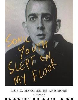 Dave Haslam: Sonic Youth Slept On My Floor [2018] hardback Online